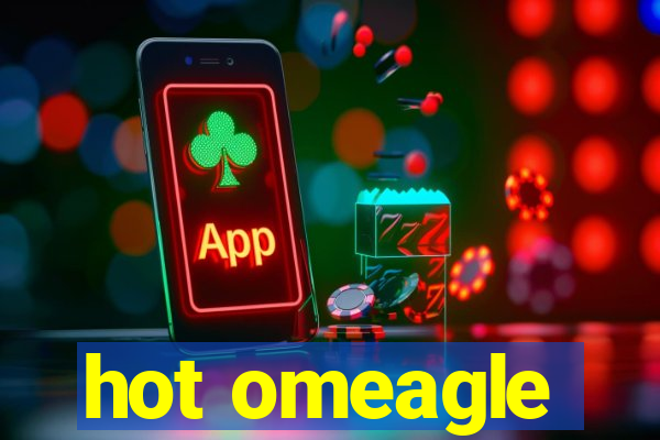 hot omeagle